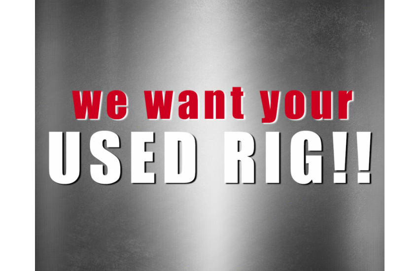 We Want Your Used Rig!